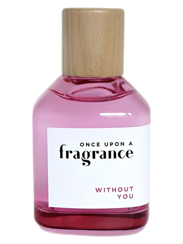 Once Upon a Fragrance WITHOUT YOU